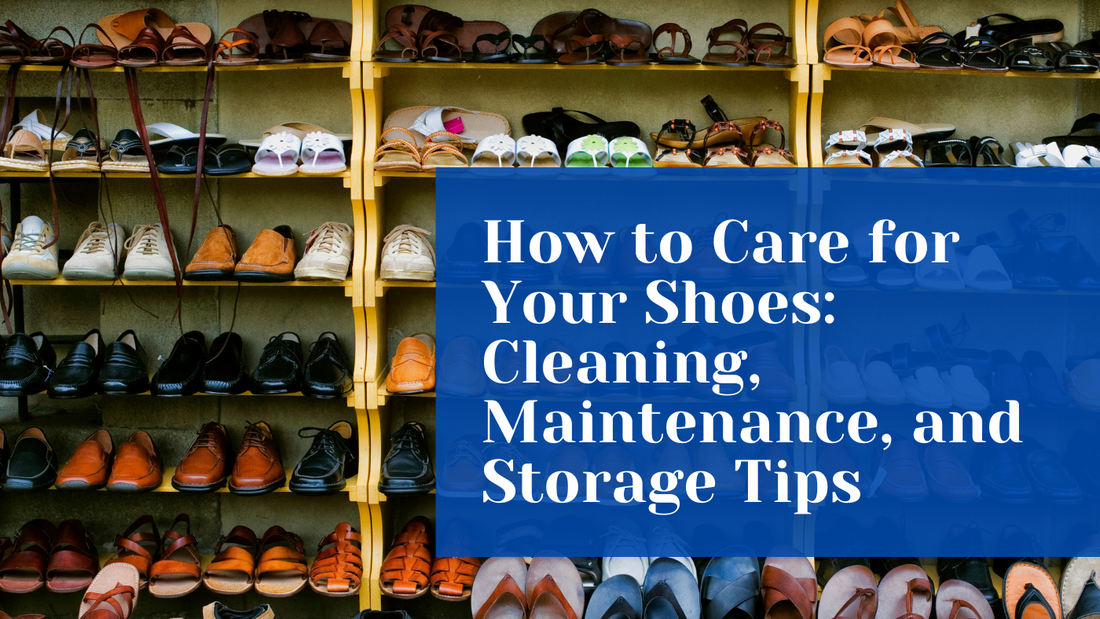 How to Care for Your Shoes: Cleaning, Maintenance, and Storage Tips
