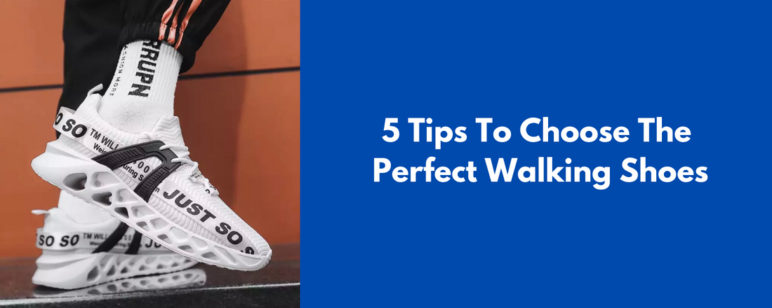 5 Tips To Choose The Perfect Walking Shoes