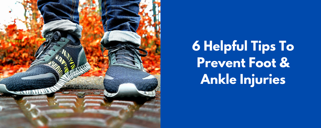 6 Helpful Tips To Prevent Foot & Ankle Injuries