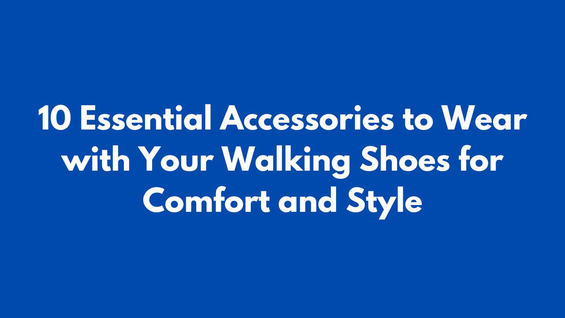 10 Essential Accessories to Wear with Your Walking Shoes for Comfort and Style