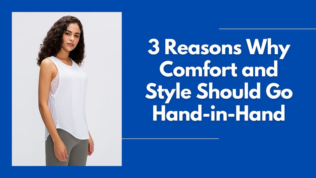 3 Reasons Why Comfort and Style Should Go Hand-in-Hand