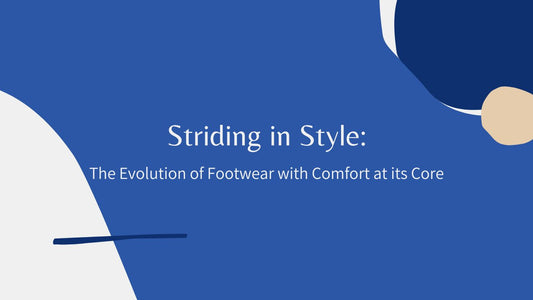 Striding in Style: The Evolution of Footwear with Comfort at its Core