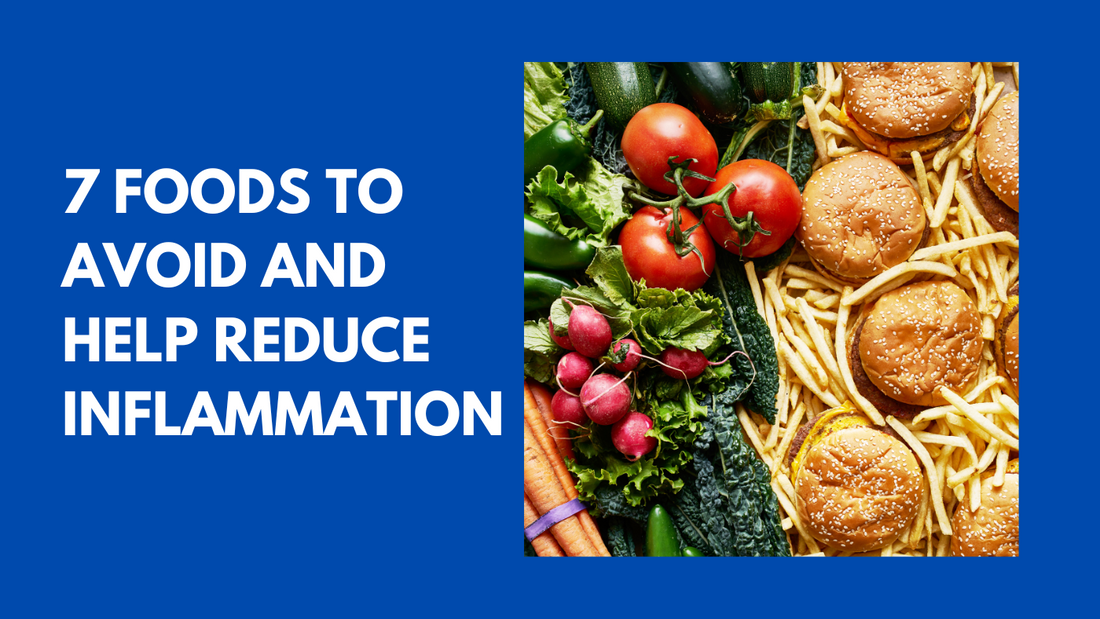 7 Foods To Avoid and Help Reduce Inflammation