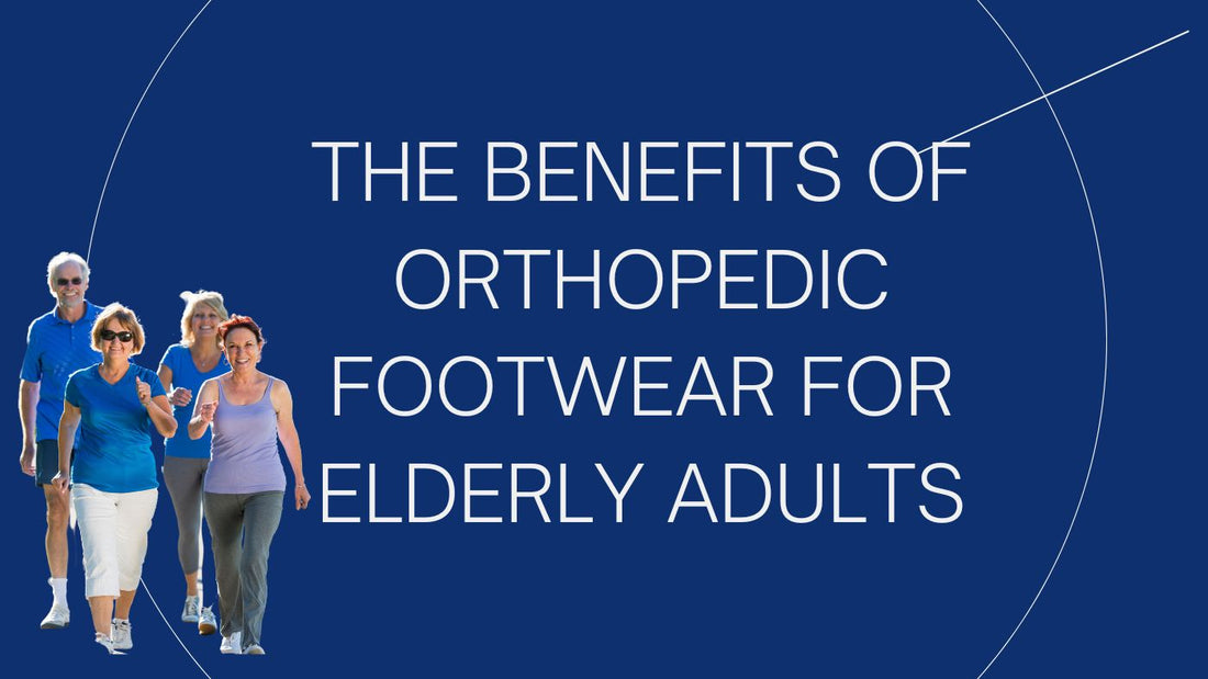 The Benefits of Orthopedic Footwear for Elderly Adults