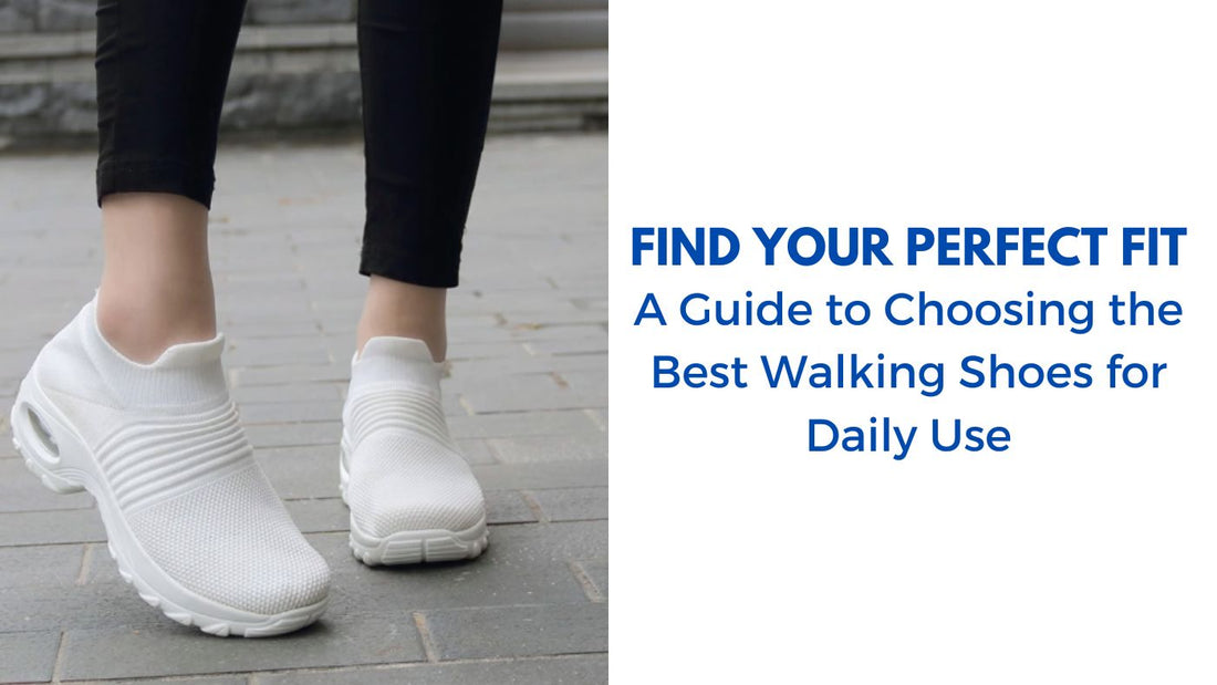 Find Your Perfect Fit: A Guide to Choosing the Best Walking Shoes for Daily Use