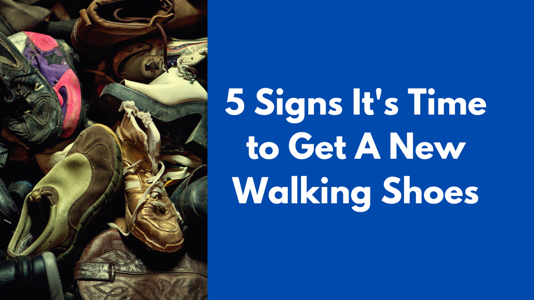5 Signs It's Time to Get A New Walking Shoes