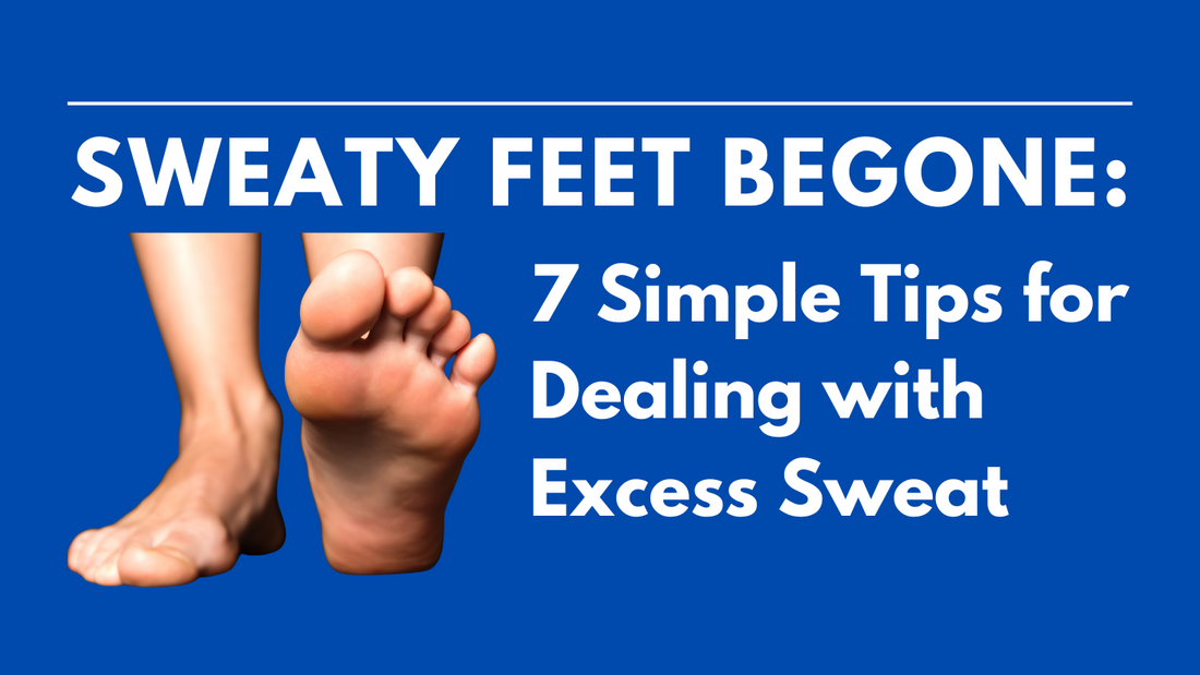 Sweaty Feet Begone: 7 Simple Steps for Dealing with Excess Sweat